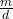  \frac{m}{d} 