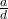  \frac{a}{d} 