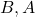  B, A 
