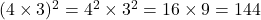 (4 \times 3)^2 = 4^2 \times 3^2 = 16 \times 9 = 144