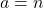 a = n