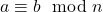 a \equiv b \mod n