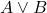  A \lor B 
