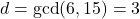  d = \gcd(6, 15) = 3 