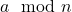  a \mod n 