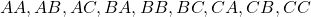  AA, AB, AC, BA, BB, BC, CA, CB, CC 