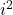 i^2