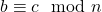 b \equiv c \mod n