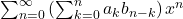  \sum_{n=0}^{\infty} \left( \sum_{k=0}^{n} a_k b_{n-k} \right) x^n 