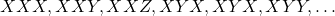  XXX, XXY, XXZ, XYX, XYX, XYY, \dots 