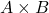  A \times B 