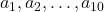  {a_1, a_2, \dots, a_{10}} 