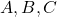  A, B, C 