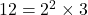 12 = 2^2 \times 3